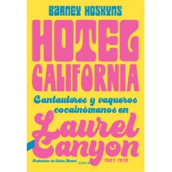 HOTEL CALIFORNIA - CANTAUTORES Y VAQUEROS COCAINOMANOS EN LAUREL CANYON, 1967-1976 - Hoskyns , Barney - Libro