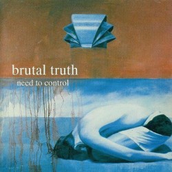 BRUTAL TRUTH – Need To Control - CD