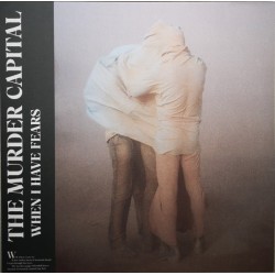 THE MURDER CAPITAL – When I Have Fears - LP