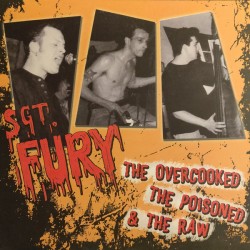 SGT. FURY – The Overcooked, The Poisoned And The Raw - LP