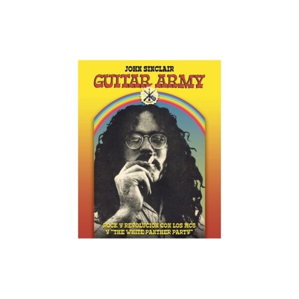 GUITAR ARMY - Rock y Revolucion con Los MC5 y "The White Panther Party - John Sinclair - Libro