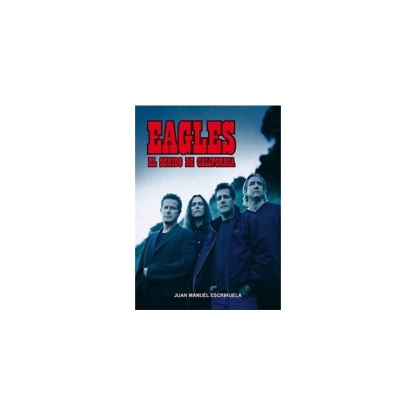 EAGLES : El Sonido De california - Juan Manuel Escrihuela - Libro