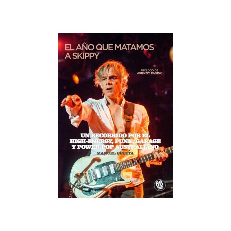 EL AÑO QUE MATAMOS A SKIPPY : Un Recorrido Por El High-Energy, Punk, Garage y Power Pop Australiano - Manuel Beteta - Libro