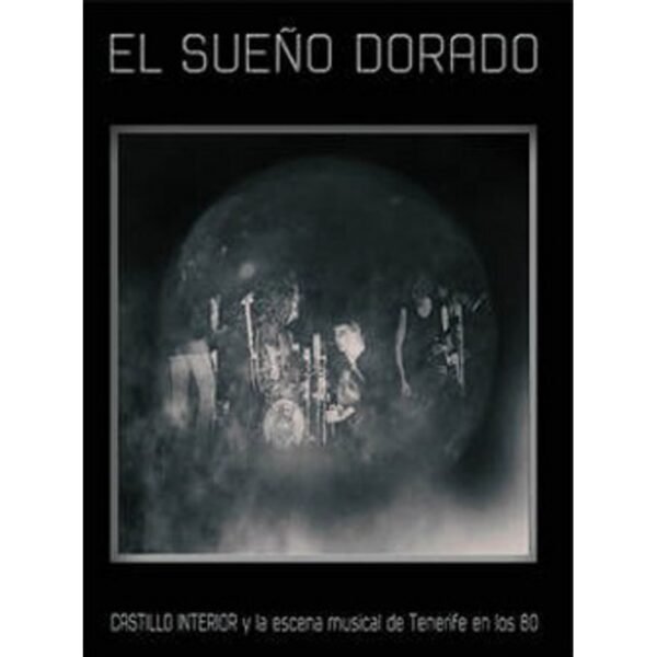 EL SUEÑO DORADO : CASTILLO INTERIOR Y La Escena Musical De Tenerife En Los 80 - Libro + 10" + CD