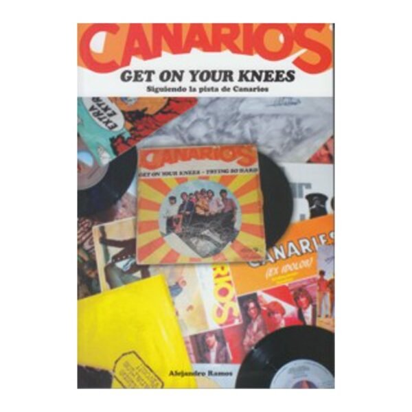 GET ON YOUT KNEES : Siguiendo la Pista De CANARIOS - Alejandro Ramos - Libro