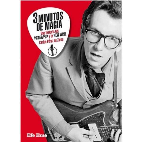 3 MINUTOS DE MAGIA : Una Historia Del Power Pop Y La New Wave - Carlos Perez De Ziriza - Libro