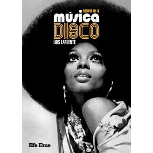 HISTORIA DE LA MUSICA DISCO - Luis Lapuente Montoro - Libro