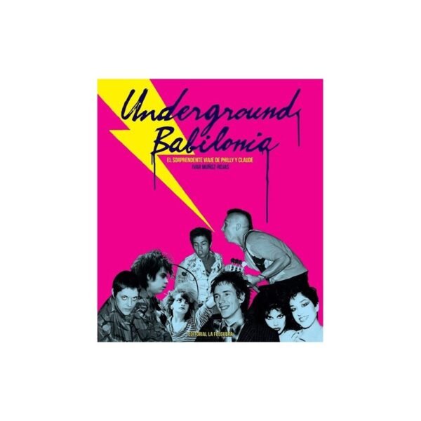 UNDERGROUND BABILONIA :El Sorprendente Viaje de Philly Y Claude - Ivar Muñoz-Rojas - Libro