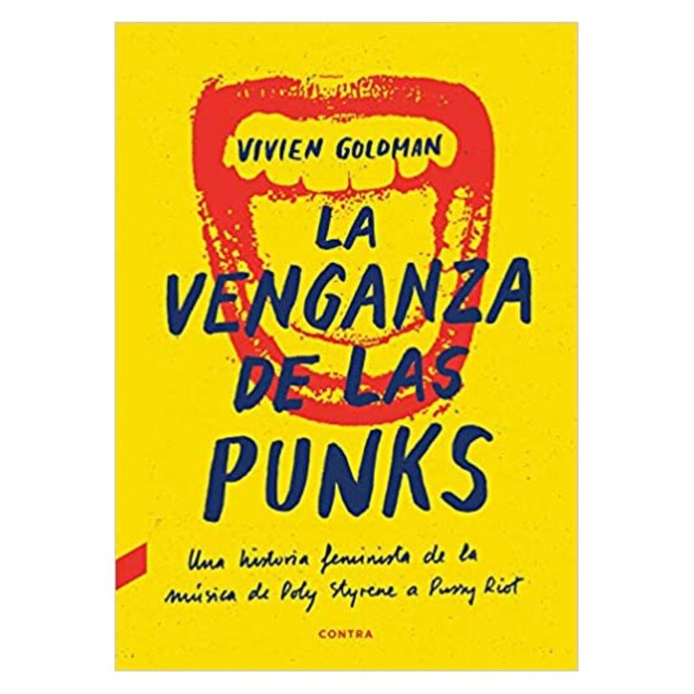 LA VENGANZA DE LAS PUNKS : Una Historia Feminista de la Musica de Poly Styrene a Pussy Riot - Vivien Goldman - Libro