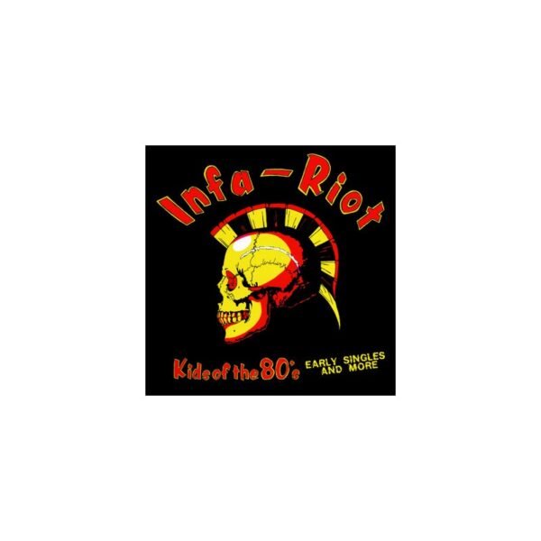 INFA-RIOT – Kids Of The 80's ( Early Singles And More) - LP