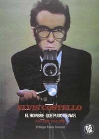 ELVIS COSTELLO - EL HOMBRE QUE PUDO REINAR - Valiño , Xavier - Libro