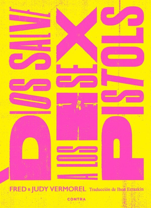 DIOS SALVE A LOS SEX PISTOLS - Fred Vermorel , Judy Vermorel – Libro