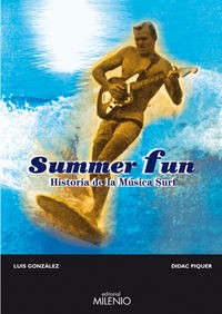 SUMMER FUN - HISTORIA DE LA MUSICA SURF - Luis Gonzalez , Didac Piquer– Libro