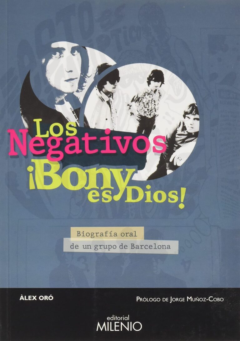 LOS NEGATIVOS - ¡BONY ES DIOS! Biografía Oral de un Grupode Barcelona - Alex Oro Soler – Libro