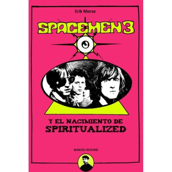 SPACEMEN 3 Y EL NACIMIENTO DE SPIRITUALIZED - Erik Morse - LIBRO