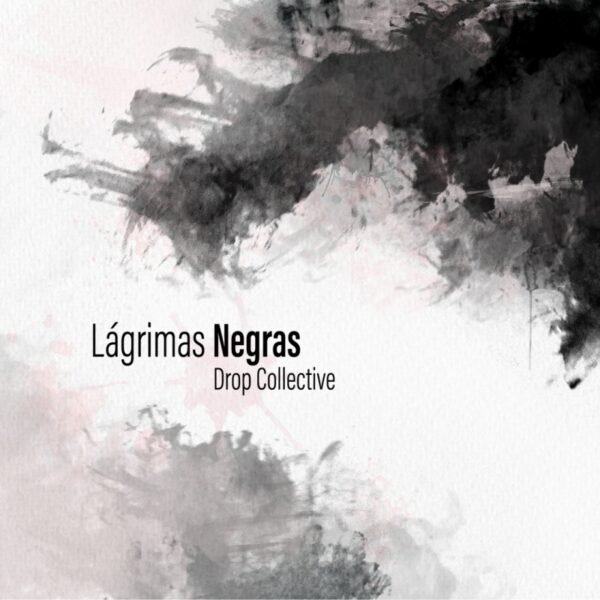 DROP COLLECTIVE - Lágrimas Negras - digital single