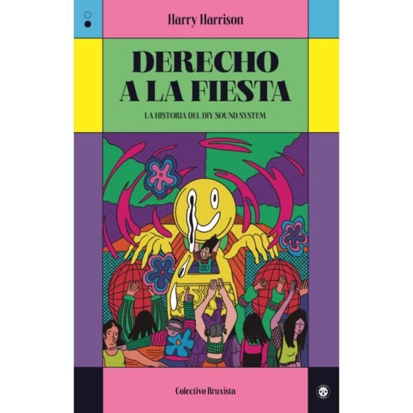 HARRY HARRISON - Derecho a la Fiesta La Historia Del DIY Soud System - LIBRO