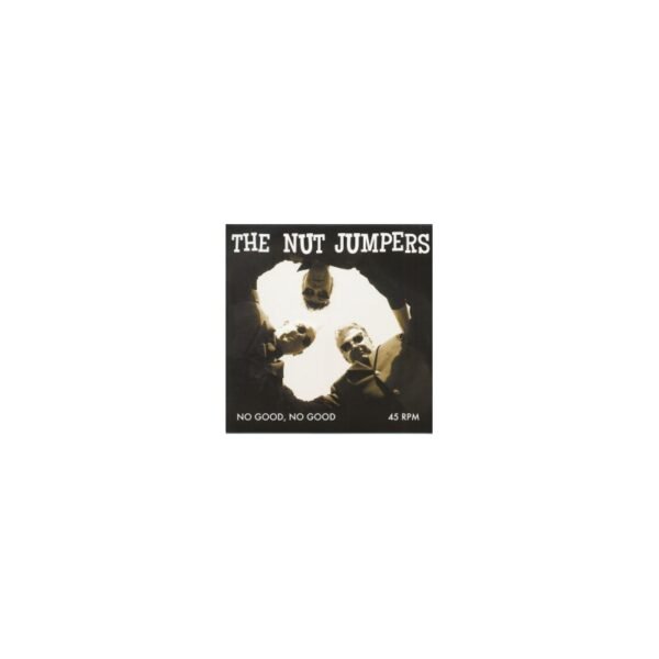 THE NUT JUMPERS – No Good, No Good - 7”